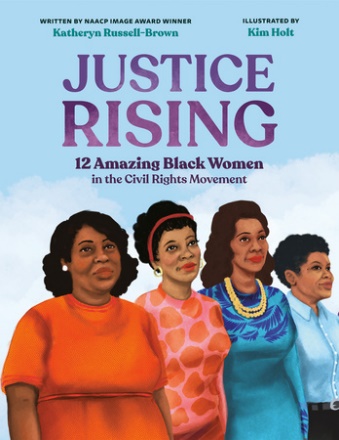 Justice Rising: 12 Amazing Black Women of the Civil Rights Movement