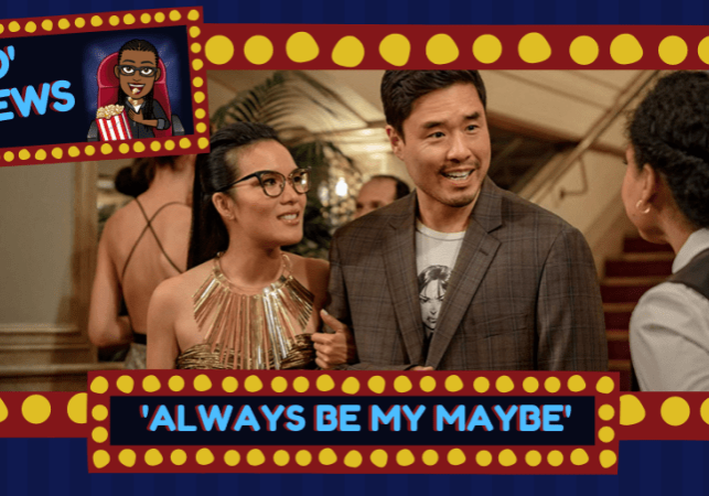 Mo' Reviews-Always Be My Maybe