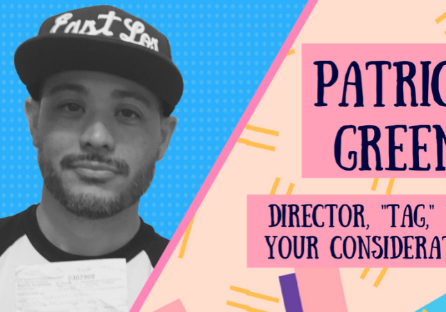 Patrick Green, Director--"Tag" and "For Your Consideration"